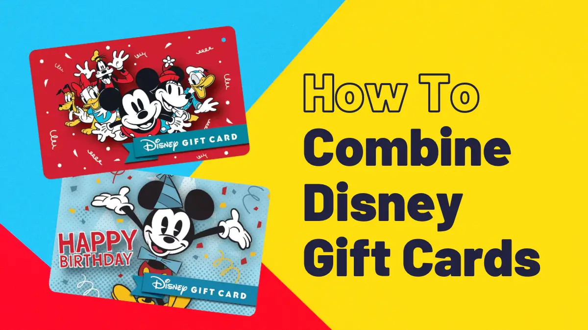 Combine Disney Gift Cards (The Easy Way): 5 Simple Steps